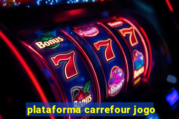 plataforma carrefour jogo